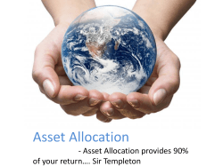 Asset Allocation - Asset Allocation provides 90% of your return…. Sir Templeton