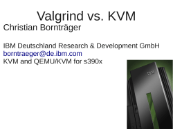 Valgrind vs. KVM Christian Bornträger IBM Deutschland Research &amp; Development GmbH