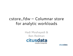 cstore_fdw – Columnar store for analytic workloads Hadi Moshayedi &amp; Ben Redman