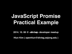 JavaScript Promise Practical Example 2014. 10. 08 @ Hiun Kim (  )