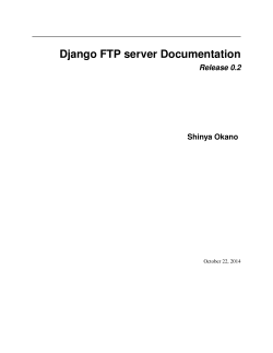 Django FTP server Documentation Release 0.2 Shinya Okano October 22, 2014
