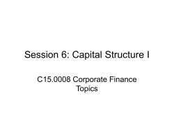 Session 6: Capital Structure I C15.0008 Corporate Finance Topics