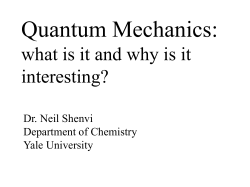 Quantum Mechanics: what is it and why is it interesting? Dr. Neil Shenvi