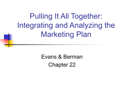 Pulling It All Together: Integrating and Analyzing the Marketing Plan Evans &amp; Berman