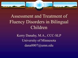 Assessment and Treatment of Fluency Disorders in Bilingual Children Kerry Danahy, M.A., CCC-SLP