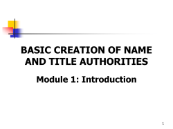 BASIC CREATION OF NAME AND TITLE AUTHORITIES Module 1: Introduction 1
