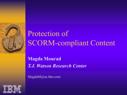 Protection of SCORM-compliant Content Magda Mourad T.J. Watson Research Center
