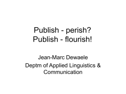 Publish - perish? Publish - flourish! Jean-Marc Dewaele Deptm of Applied Linguistics &amp;