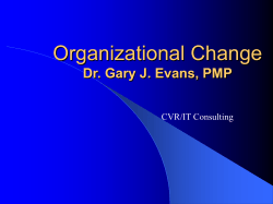 Organizational Change Dr. Gary J. Evans, PMP CVR/IT Consulting