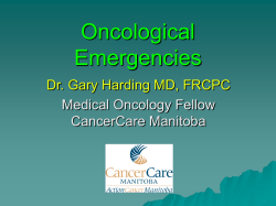 Oncological Emergencies Dr. Gary Harding MD, FRCPC Medical Oncology Fellow
