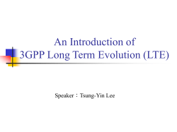 An Introduction of 3GPP Long Term Evolution (LTE) Speaker：Tsung-Yin Lee
