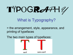 T A What is Typography? = the arrangement, style, appearance, and