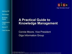 A Practical Guide to Knowledge Management Connie Moore, Vice President Giga Information Group