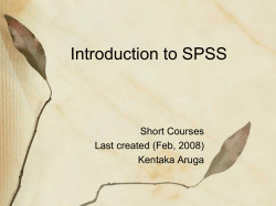 Introduction to SPSS Short Courses Last created (Feb, 2008) Kentaka Aruga