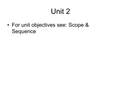 Unit 2 • For unit objectives see: Scope &amp; Sequence