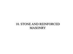 10. STONE AND REINFORCED MASONRY