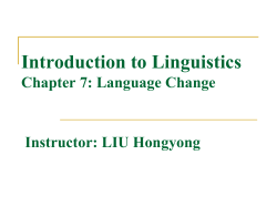 Introduction to Linguistics Chapter 7: Language Change Instructor: LIU Hongyong