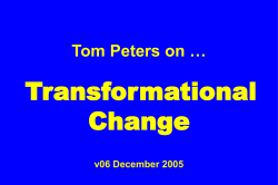 Transformational Change Tom Peters on … v06 December 2005