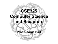 CSE325 Computer Science and Sculpture Prof. George Hart