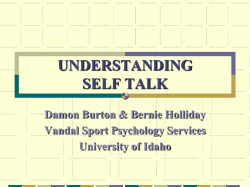 UNDERSTANDING SELF TALK Damon Burton &amp; Bernie Holliday Vandal Sport Psychology Services