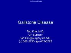 Gallstone Disease Tad Kim, M.D. UF Surgery