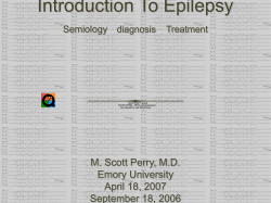Introduction To Epilepsy M. Scott Perry, M.D. Emory University April 18, 2007