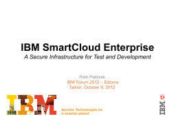 IBM SmartCloud Enterprise A Secure Infrastructure for Test and Development Piotr Pietrzak