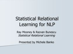 Statistical Relational Learning for NLP Statistical Relational Learning Ray Mooney &amp; Razvan Bunescu