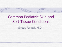 Common Pediatric Skin and Soft Tissue Conditions Sirous Partovi, M.D.