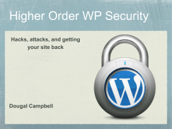 Higher Order WP Security Hacks, attacks, and getting your site back Dougal Campbell
