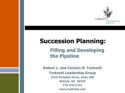 Succession Planning: Filling and Developing the Pipeline Robert L. and Carolyn N. Turknett