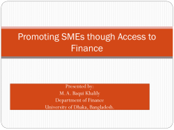 Promoting SMEs though Access to Finance Presented by: M. A. Baqui Khalily