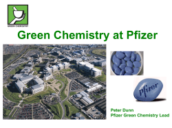 Green Chemistry at Pfizer Peter Dunn Pfizer Green Chemistry Lead