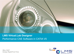 LMS Virtual.Lab Designer Performance CAE Software in CATIA V5 Why CAE? Design-Right/First-Time