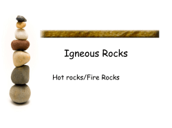 Igneous Rocks Hot rocks/Fire Rocks