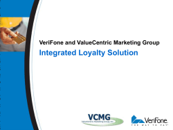 Integrated Loyalty Solution VeriFone and ValueCentric Marketing Group B y