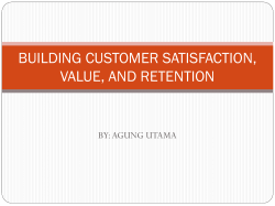 BUILDING CUSTOMER SATISFACTION, VALUE, AND RETENTION BY: AGUNG UTAMA