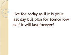 Live for today as if it is your