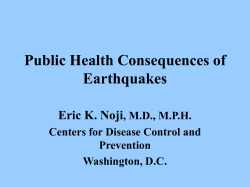 Public Health Consequences of Earthquakes Eric K. Noji , M.D., M.P.H.