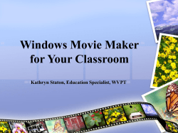 Windows Movie Maker for Your Classroom Kathryn Staton, Education Specialist, WVPT