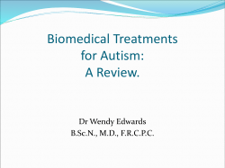 Biomedical Treatments for Autism: A Review. Dr Wendy Edwards