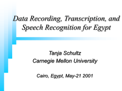 Data Recording, Transcription, and Speech Recognition for Egypt Tanja Schultz Carnegie Mellon University
