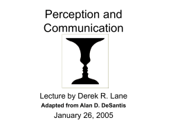 Perception and Communication Lecture by Derek R. Lane January 26, 2005