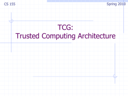 TCG: Trusted Computing Architecture Spring 2010 CS 155