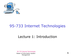 95-733 Internet Technologies Lecture 1: Introduction 1 Master of Information System
