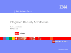 Integrated Security Architecture IBM Software Group James Andoniadis IBM Canada