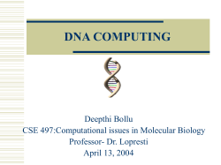 DNA COMPUTING Deepthi Bollu CSE 497:Computational issues in Molecular Biology Professor- Dr. Lopresti