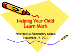 Helping Your Child Learn Math Fayetteville Elementary School November 17, 2011