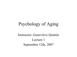 Psychology of Aging Instructor: Geneviève Quintin Lecture 1 September 12th, 2007