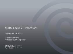 ACDM Focus 2 – Processes December 13, 2013 Diane Guerrero Principal SCM Engineer